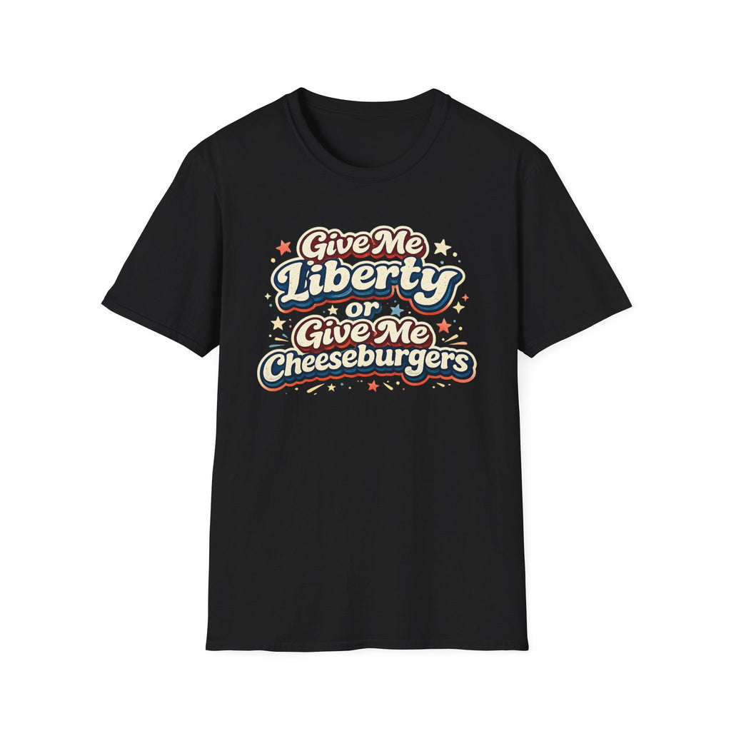 "Give Me Liberty or Give Me Cheeseburgers" T-Shirt