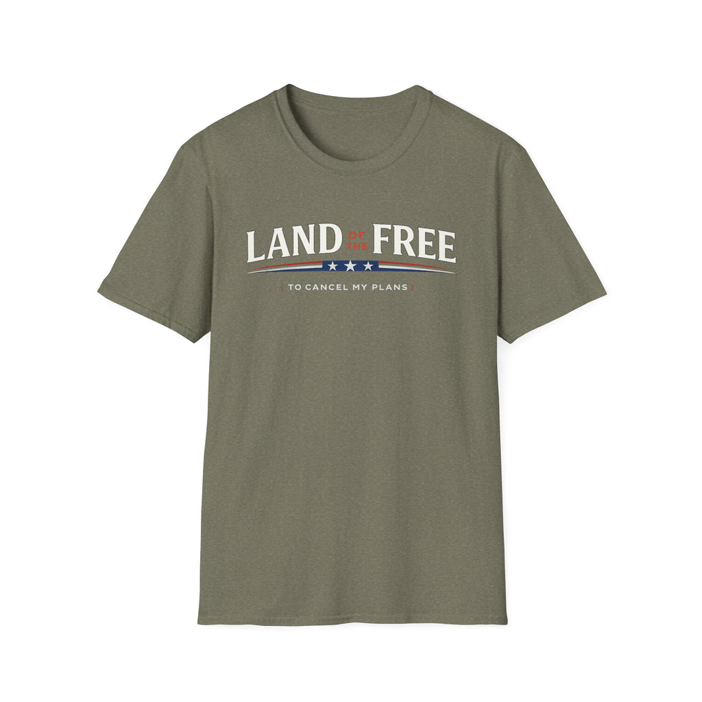 "Land of the Free (To Cancel My Plans)" T-Shirt