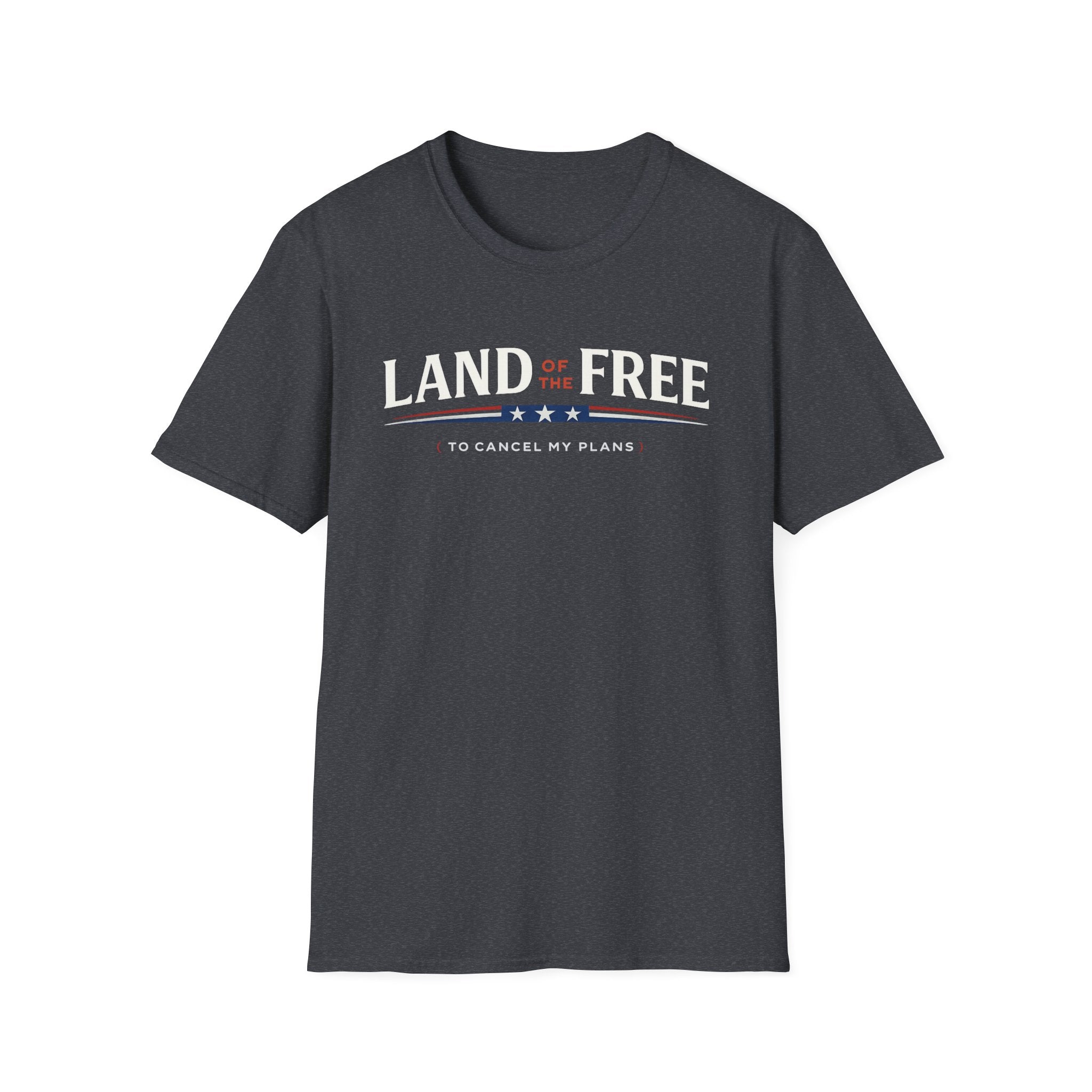 "Land of the Free (To Cancel My Plans)" T-Shirt