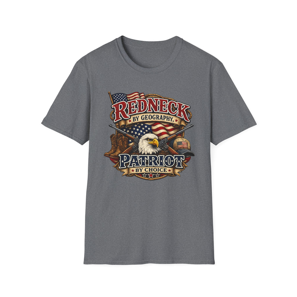 "Redneck by Geography Patriotic By Choice" T-Shirt