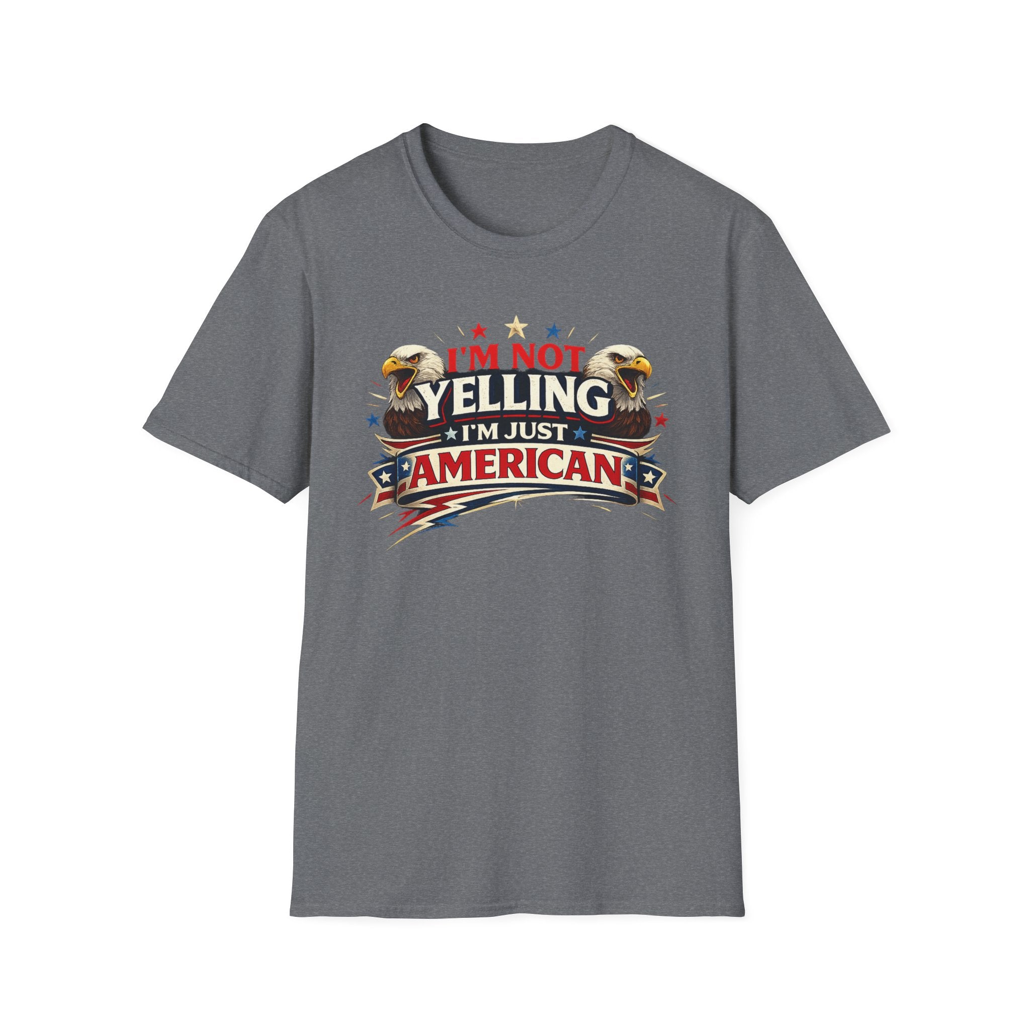 "I'm Not Yelling I'm Just American" T-Shirt