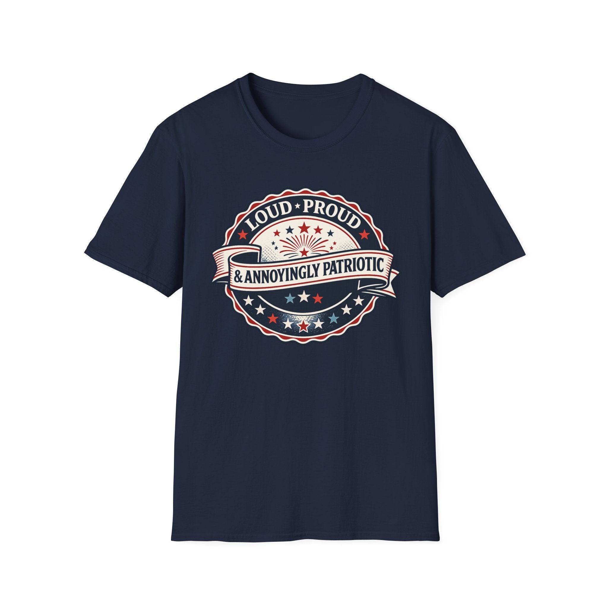 "Loud, Proud & Annoyingly Patriotic" T-Shirt