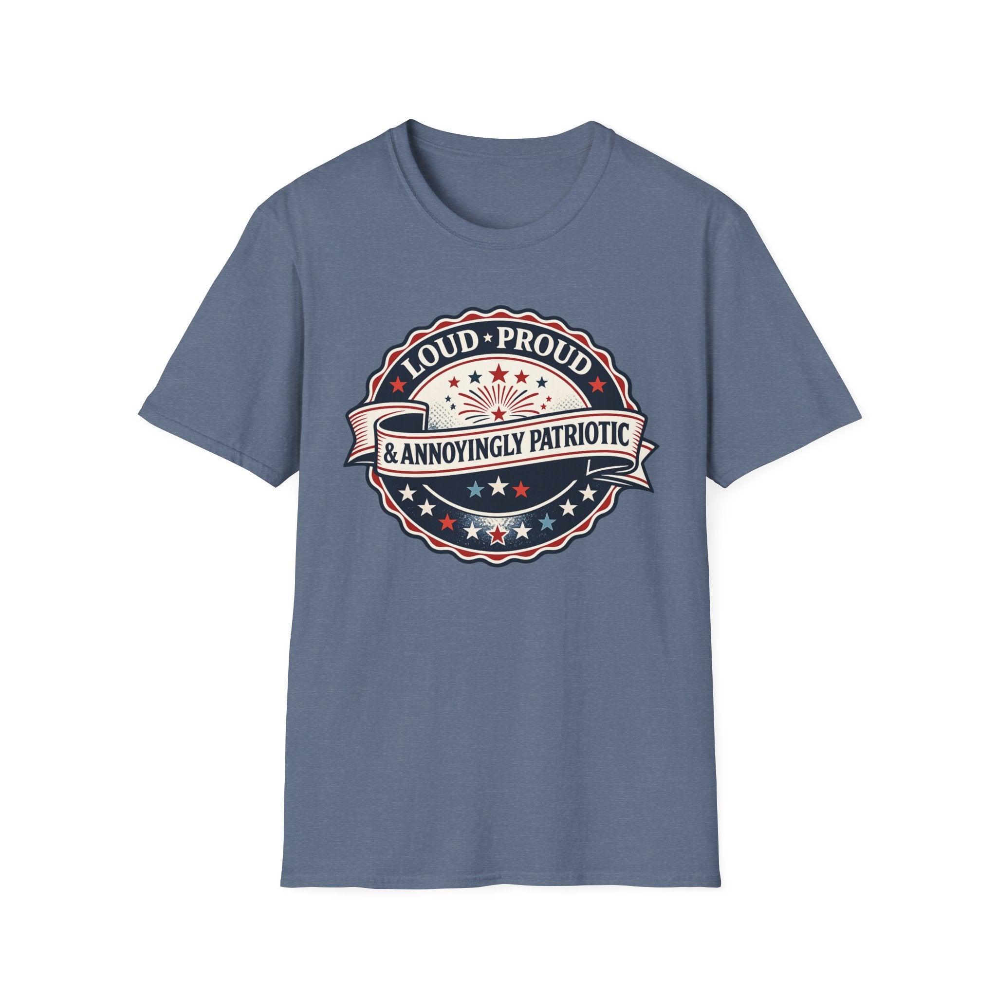 "Loud, Proud & Annoyingly Patriotic" T-Shirt