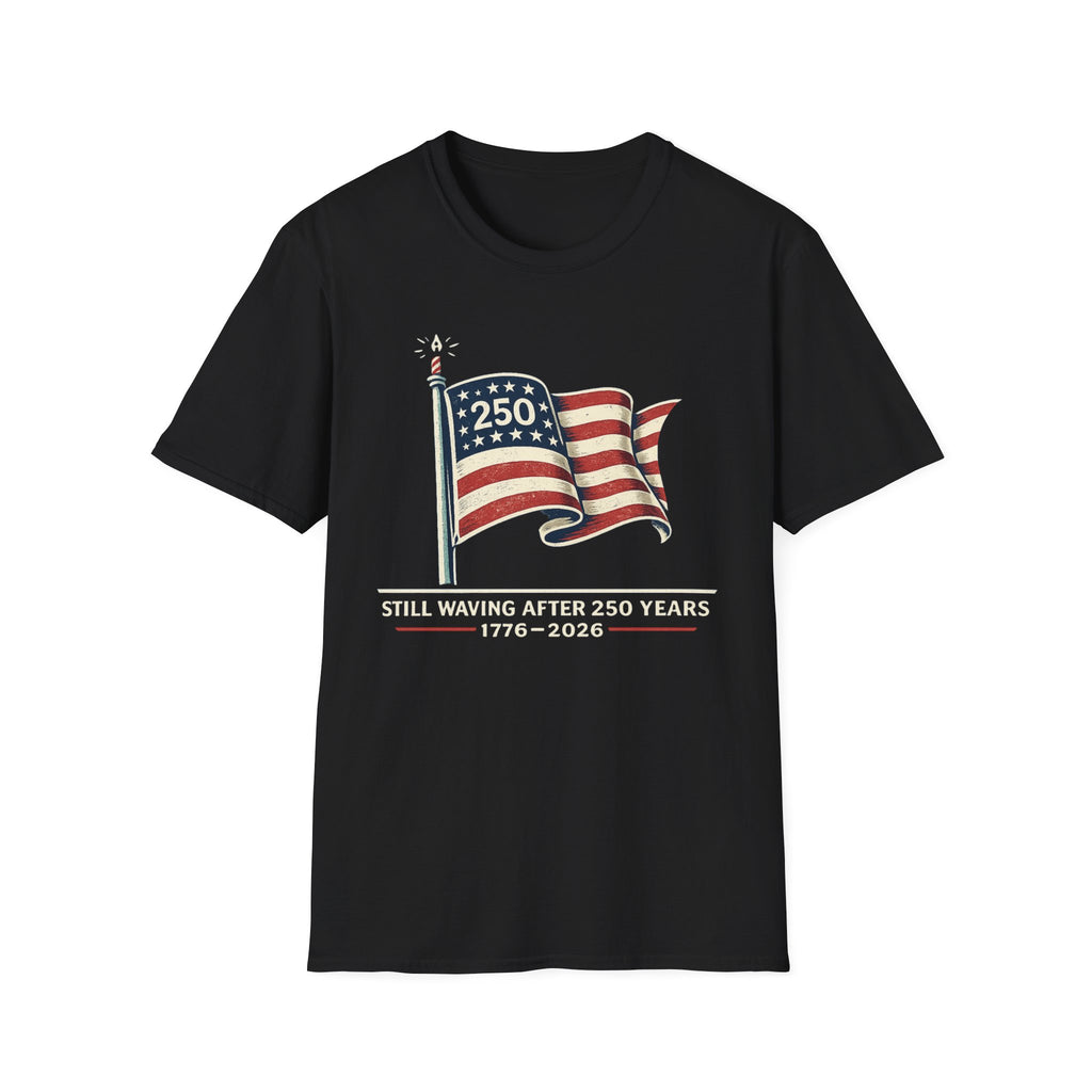 "Still Waving After 250 Years" T-Shirt