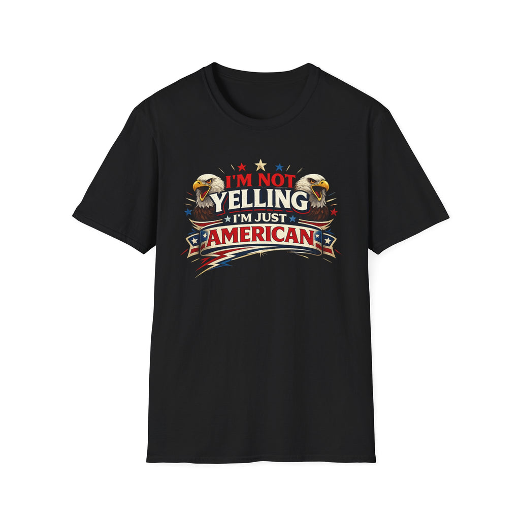 "I'm Not Yelling I'm Just American" T-Shirt