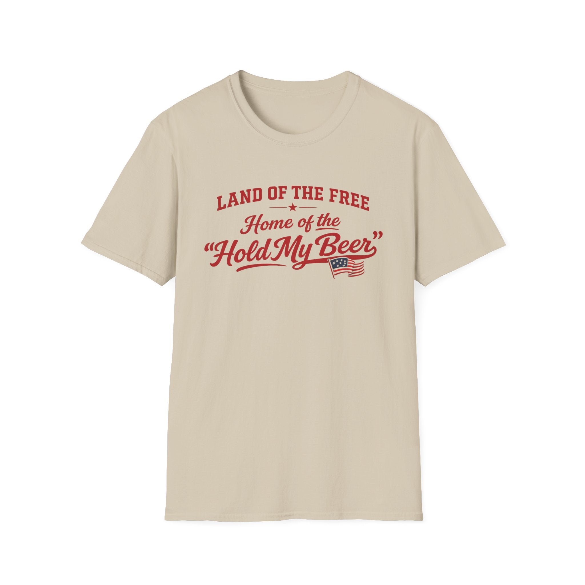 "Land of the Free, Home of the 'Hold My Beer'" T-Shirt