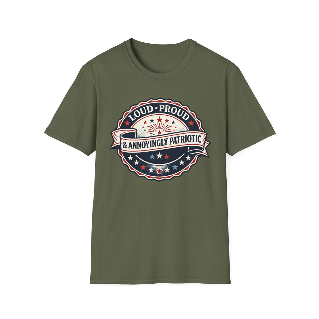 "Loud, Proud & Annoyingly Patriotic" T-Shirt