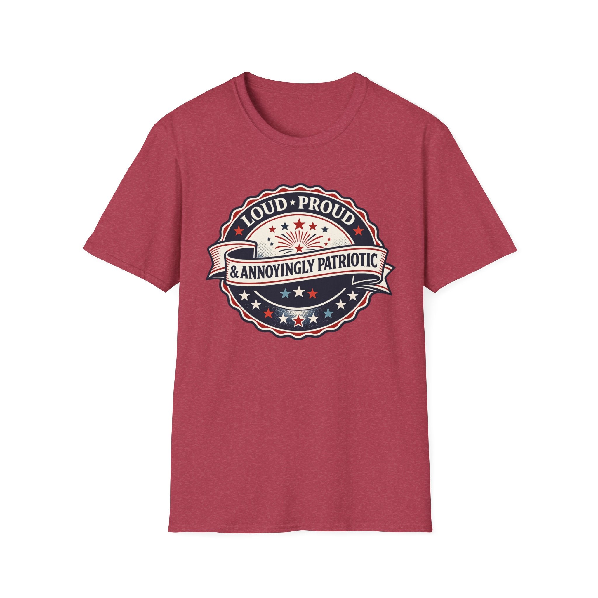 "Loud, Proud & Annoyingly Patriotic" T-Shirt