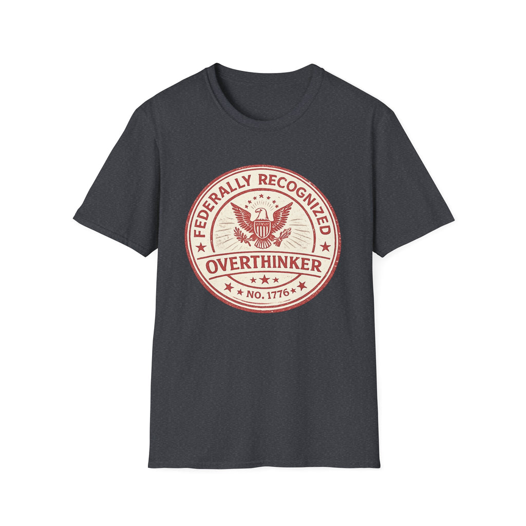 "Federally Recognized Overthinker" T-Shirt