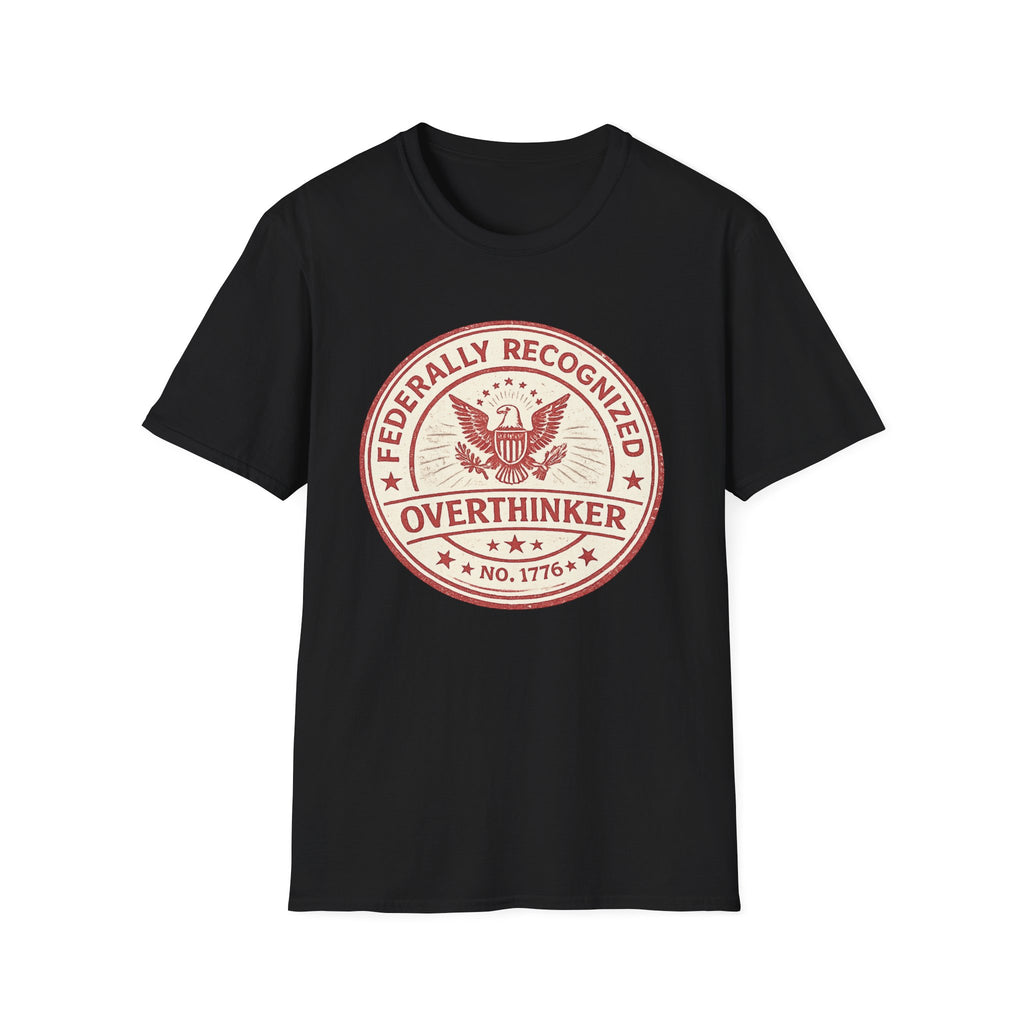 "Federally Recognized Overthinker" T-Shirt