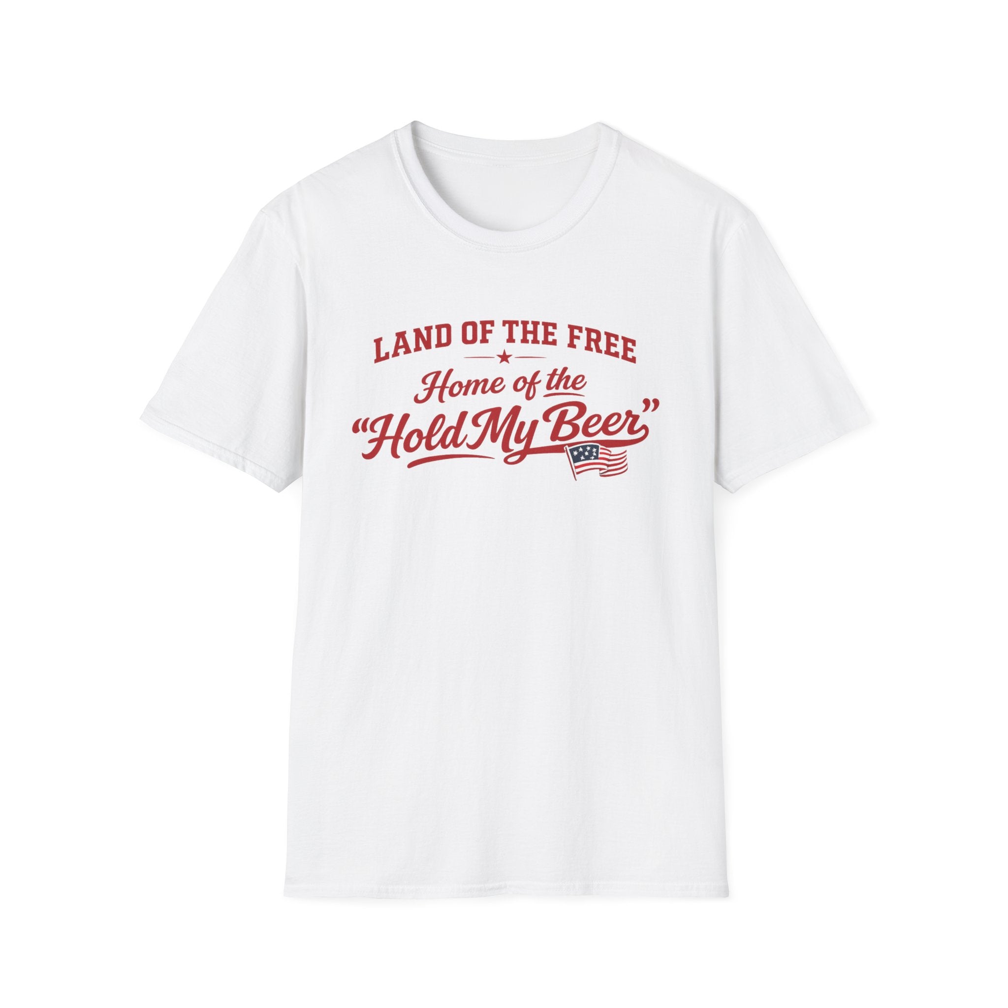 "Land of the Free, Home of the 'Hold My Beer'" T-Shirt