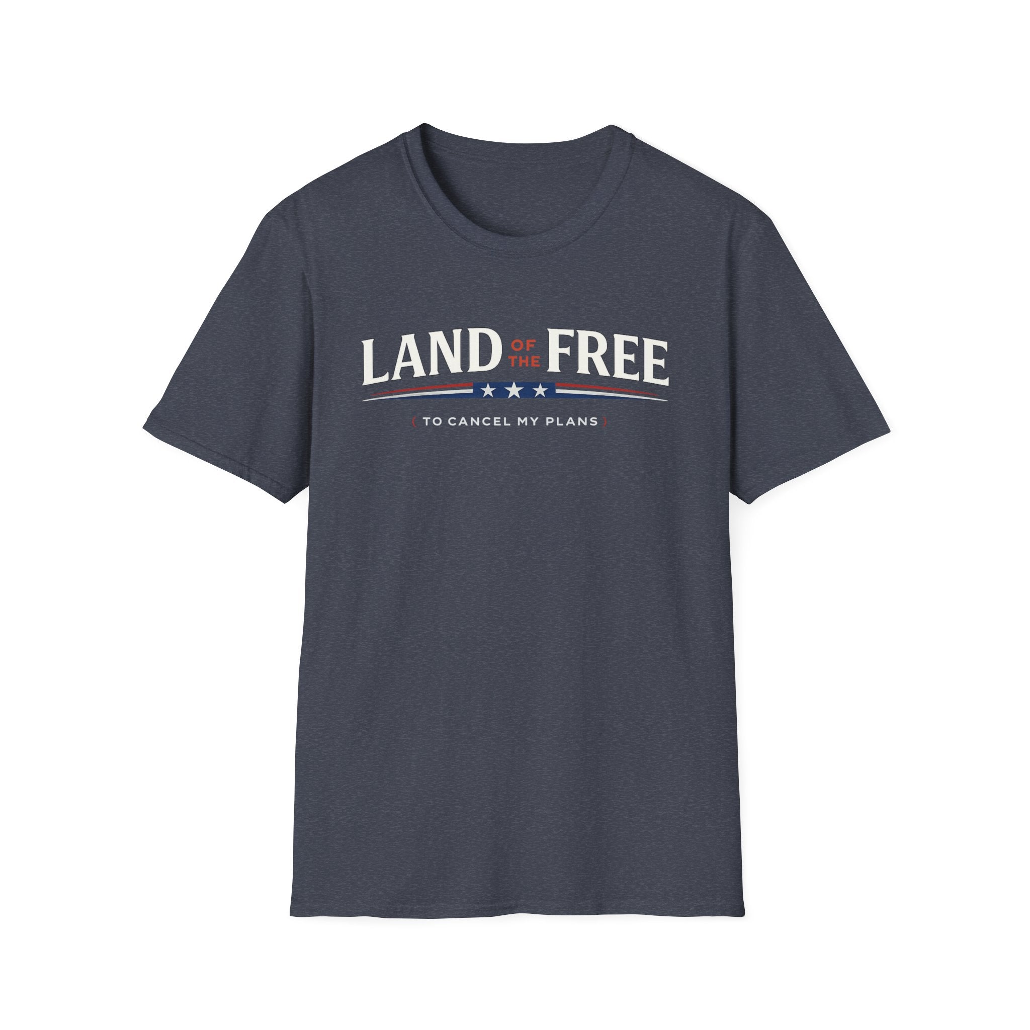 "Land of the Free (To Cancel My Plans)" T-Shirt