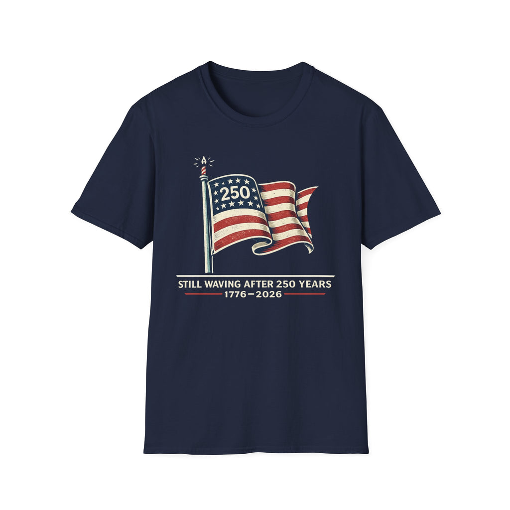 "Still Waving After 250 Years" T-Shirt