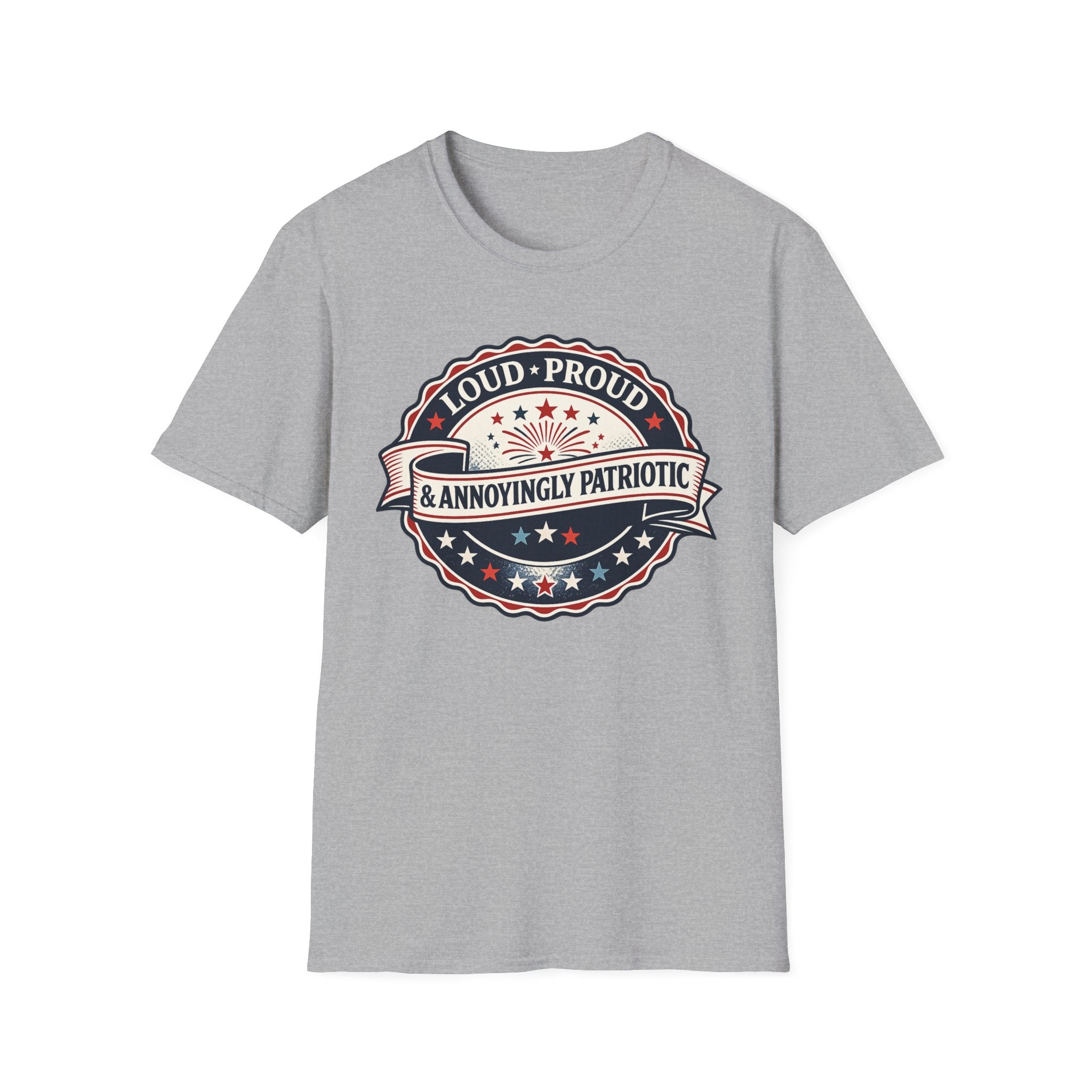 "Loud, Proud & Annoyingly Patriotic" T-Shirt