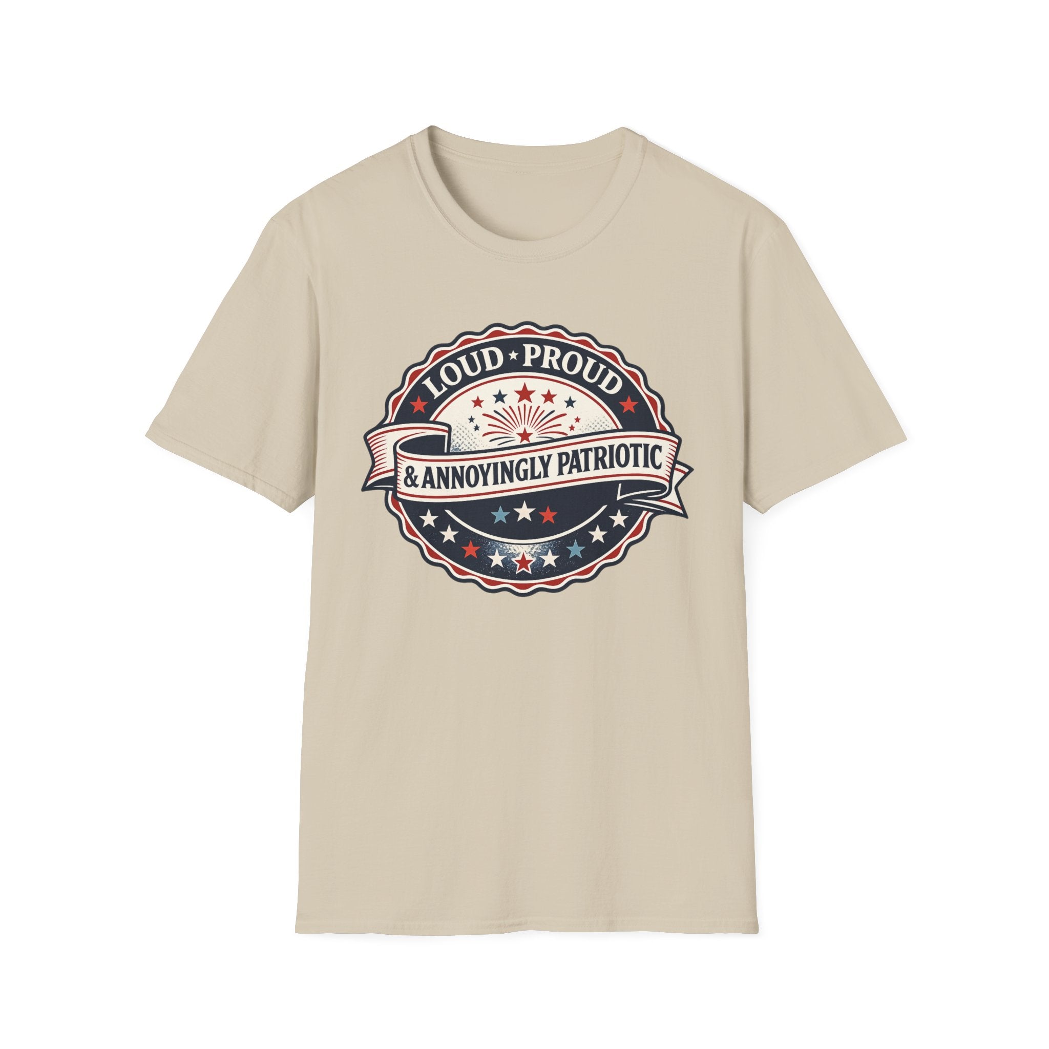 "Loud, Proud & Annoyingly Patriotic" T-Shirt
